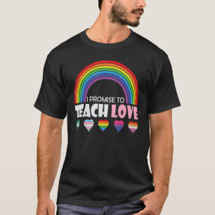 I Promise To Teach Love Lgbt Rainbow Diversity Equ T-Shirt