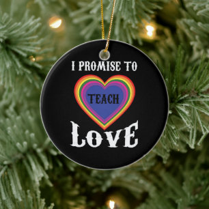 I Promise To Teach Love LGBTQ Teacher Rainbow Ceramic Ornament