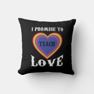 I Promise To Teach Love LGBTQ Teacher Rainbow Cushion