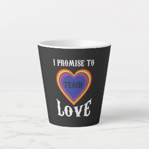 I Promise To Teach Love   LGBTQ   Teacher  Rainbow Latte Mug