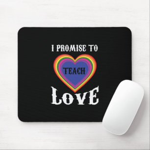 I Promise To Teach Love   LGBTQ   Teacher  Rainbow Mouse Pad