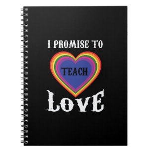 I Promise To Teach Love LGBTQ Teacher Rainbow Notebook