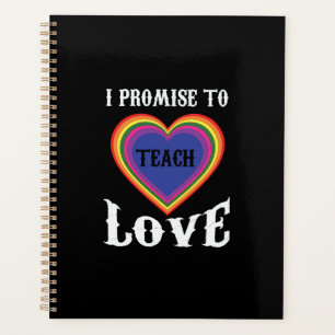 I Promise To Teach Love   LGBTQ   Teacher  Rainbow Planner