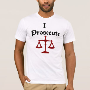 I Prosecute Lawyer T-Shirt