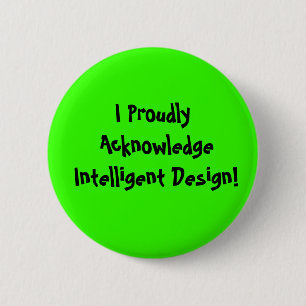 I Proudly Acknowledge Intelligent Design! 6 Cm Round Badge