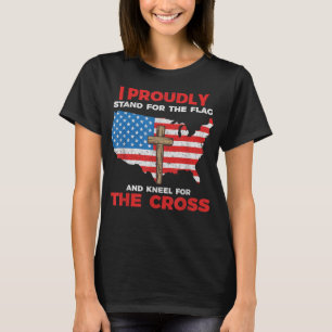 I Proudly Stand For The Flag And Kneel For The Cro T-Shirt