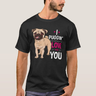I PUGGIN LOVE YOU CUTE PUG OWNER GIFT FUNNY VALENT T-Shirt