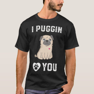 I Puggin Love You - Funny Pug Dog Hoodie T-Shirt