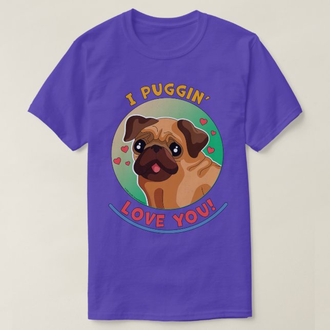 I Puggin Love You Funny Pug Dog T-Shirt (Design Front)