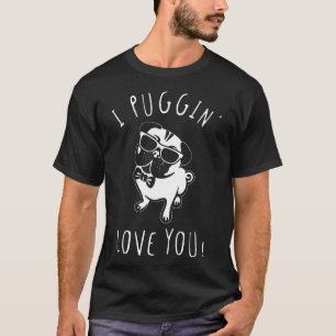 I Puggin Love You Pug Dog Animal Funny Pun Cute Gi T-Shirt
