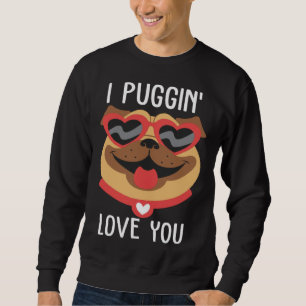 I Puggin Love You Pug Valentines Day Couples Sweatshirt