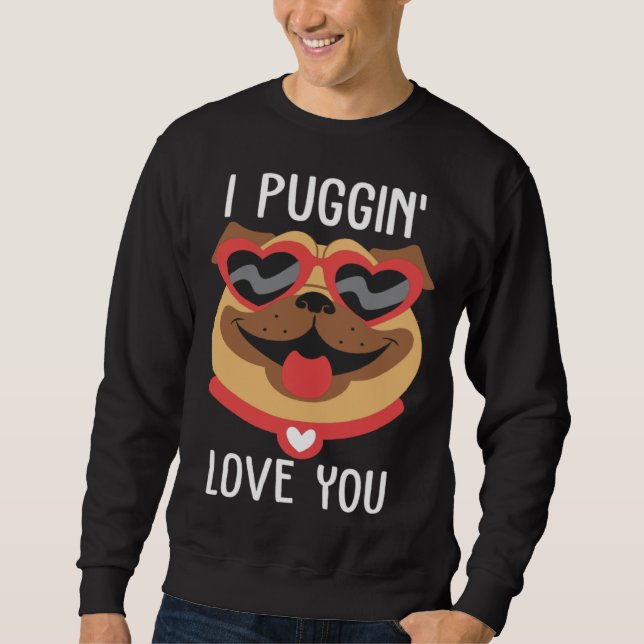 I Puggin Love You Pug Valentines Day Couples Sweatshirt (Front)