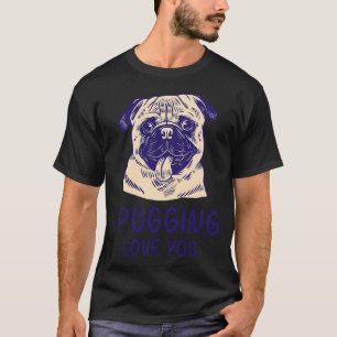 I Pugging Love You T-Shirt