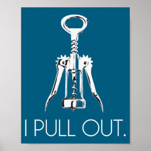 I Pull Out Corkscrew  Poster