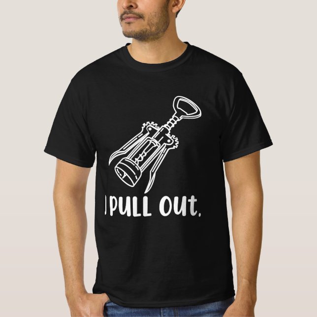 I Pull Out Corkscrew T-Shirt (Front)