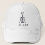 I Pull Out Corkscrew Trucker Hat<br><div class="desc">Let everyone know that you pull out,  and enjoy fine wine.</div>