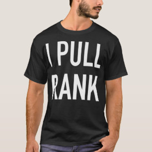 I Pull Rank Funny SEO Marketing Quote T-Shirt
