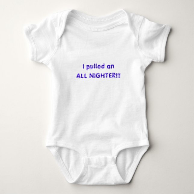 I pulled an ALL NIGHTER!!! Baby Bodysuit (Front)