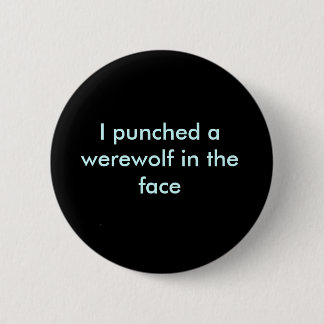 I punched a werewolf in the face 6 cm round badge