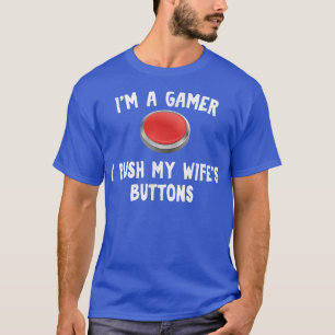 I push my wife's buttons funny for Gamer Husband  T-Shirt