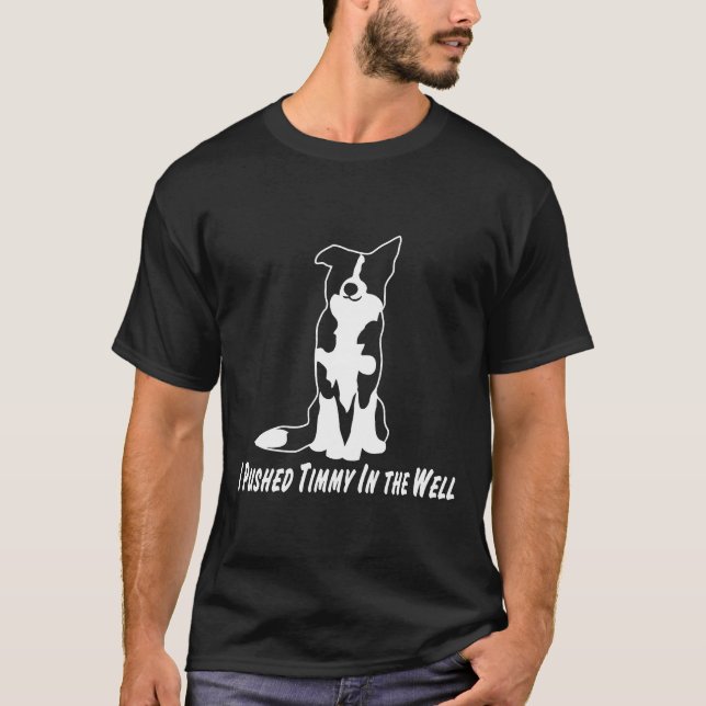 I Pushed Timmy In The Well Border Collie T-Shirt (Front)