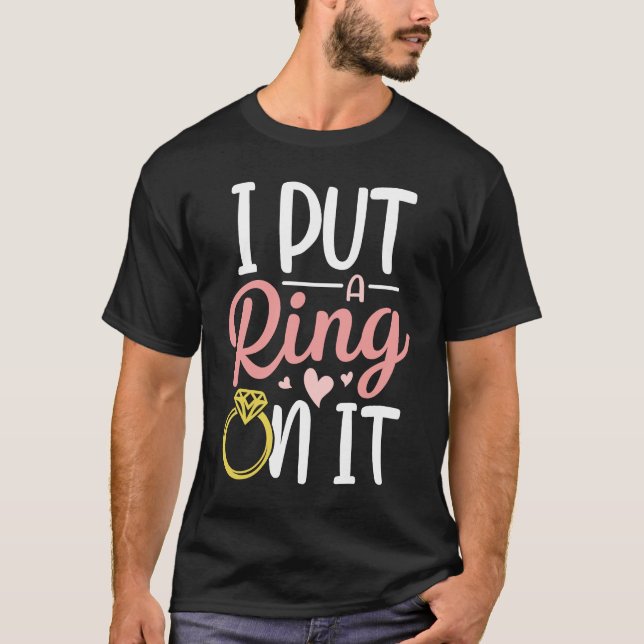 I Put A Ring On It Engagement Engaged Future Husba T-Shirt (Front)