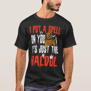 I Put A Spell On You Just Kidding Its Just The Hal T-Shirt
