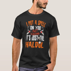 I Put A Spell On You Just Kidding Its Just The Hal T-Shirt