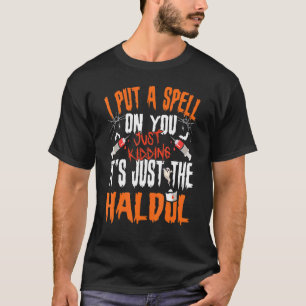 I Put A Spell On You Just Kidding Its Just The Hal T-Shirt