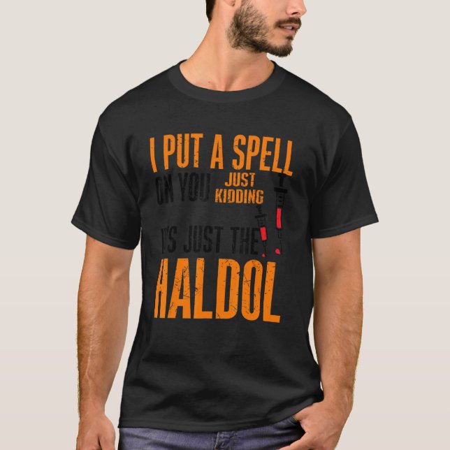 I Put A Spell On You Just Kiddings It Just The Hal T-Shirt (Front)