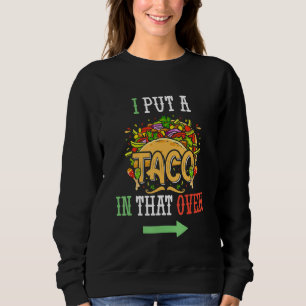 I Put A Taco In That Oven Men Cinco De Mayo Funny Sweatshirt