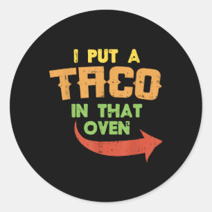 I Put A Taco In That Oven Pregnancy Men Cinco De M Classic Round Sticker