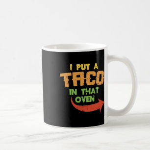 I Put A Taco In That Oven Pregnancy Men Cinco De M Coffee Mug