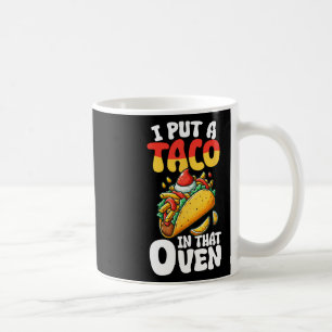 I Put A Taco In That Oven Pregnancy Men Cinco De M Coffee Mug