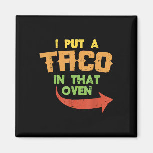 I Put A Taco In That Oven Pregnancy Men Cinco De M Magnet