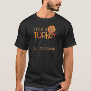 I Put A Turkey In That Oven Funny Dad To Be Thanks T-Shirt