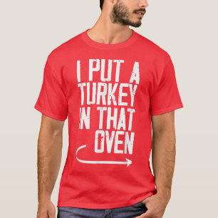 I Put A Turkey In That Oven Funny DadToBe Pregnanc T-Shirt
