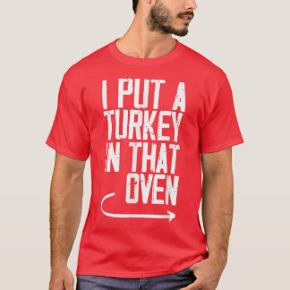 I Put A Turkey In That Oven Funny DadToBe Pregnanc T-Shirt