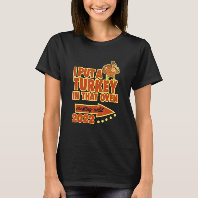 I Put A Turkey In That Oven Pregnancy Thanksgiving T-Shirt (Front)