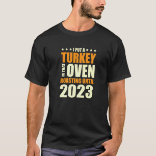 I Put A Turkey In That Oven Pregnancy Thanksgiving T-Shirt