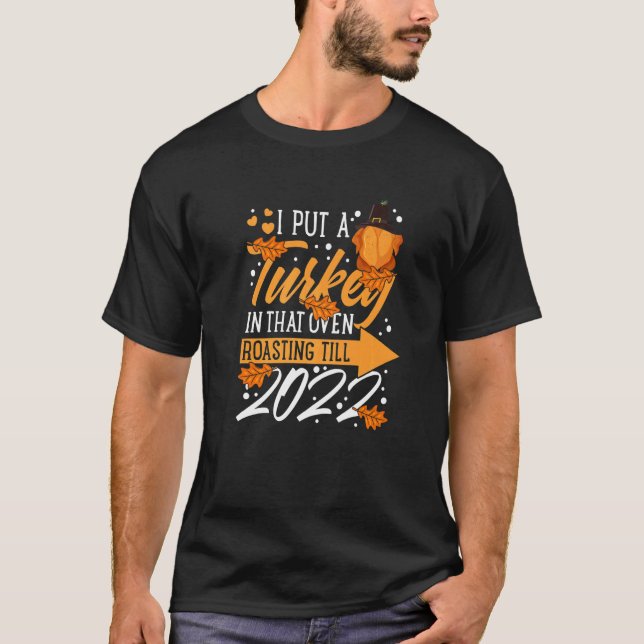 I Put A Turkey In That Oven Pregnancy Thanksgiving T-Shirt (Front)