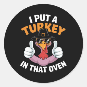 I Put A Turkey In That Oven Pregnant Thanksgiving Classic Round Sticker