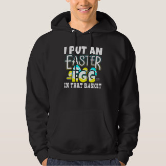I Put An Easter Egg In That Basket Pregnancy Annou Hoodie