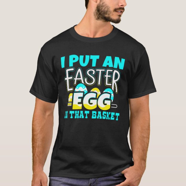 I Put An Easter Egg In That Basket Pregnancy Annou T-Shirt (Front)