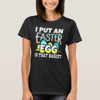 I Put An Easter Egg In That Basket Pregnancy Annou T-Shirt