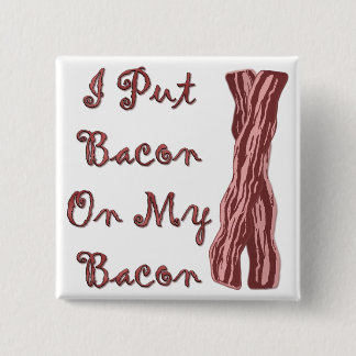 I Put Bacon On My Bacon 15 Cm Square Badge