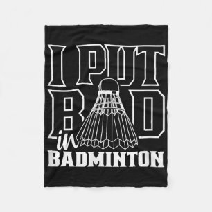 I Put Bad In Badminton Sport Shuttle Player Team  Fleece Blanket