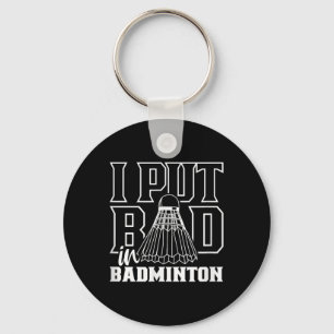I Put Bad In Badminton Sport Shuttle Player Team Key Ring