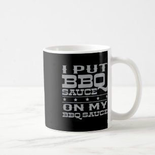 I Put Bbq Sauce On My Bbq Sauce _1 Coffee Mug