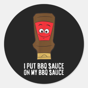I Put Bbq Sauce On My Bbq Sauce  Classic Round Sticker